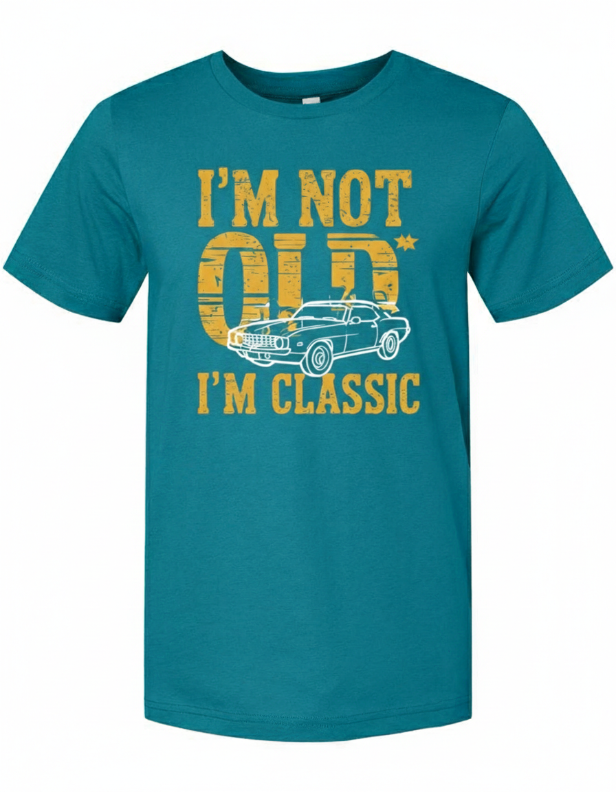 I'M NOT OLD I'M CLASSIC