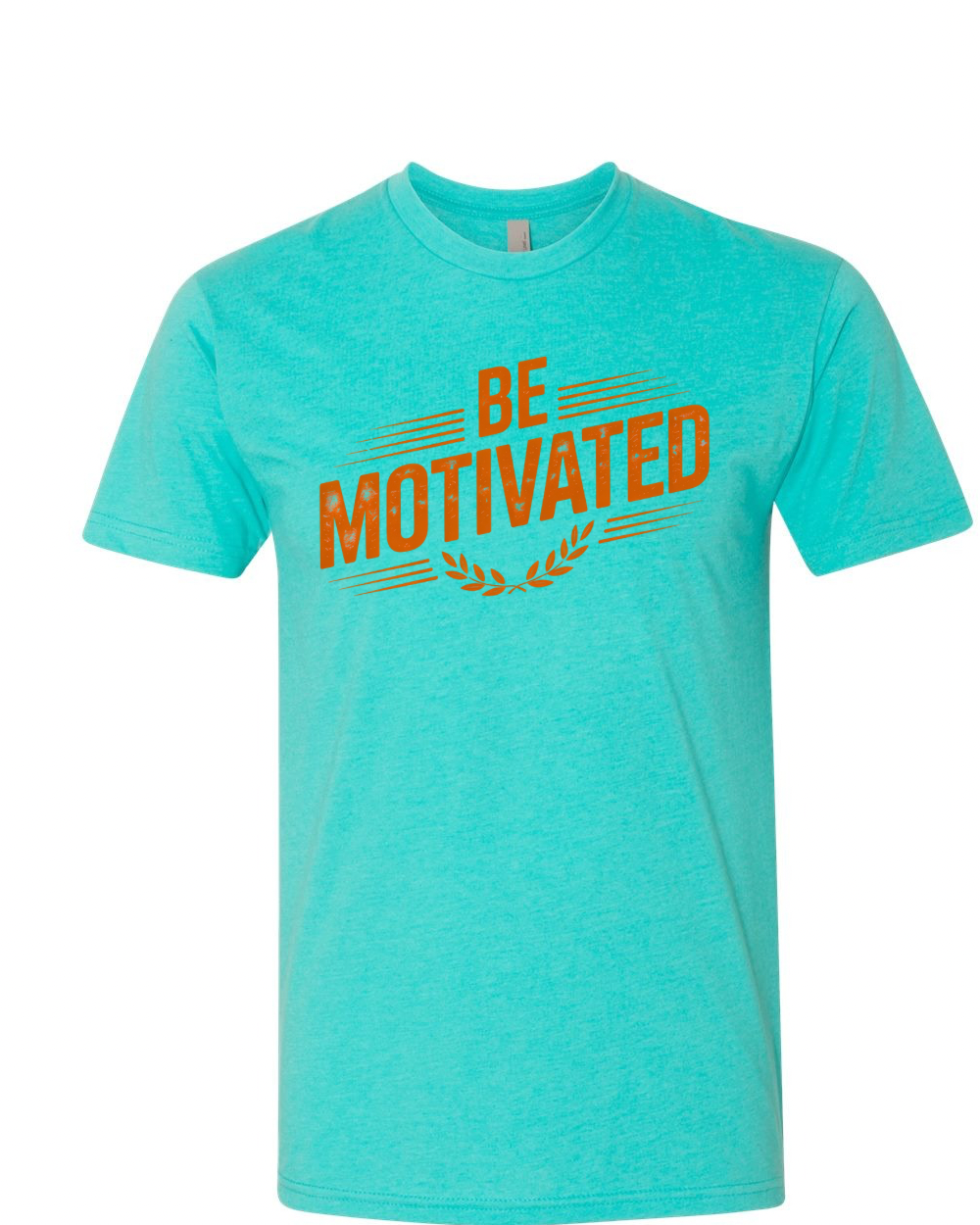 Be motivated