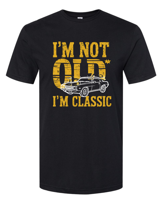 I'M NOT OLD I'M CLASSIC